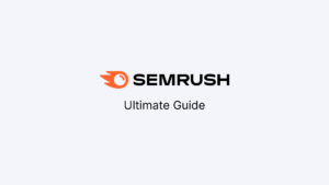 SEMrush Ultimate Guide A Deeper understandign of SEM Rush